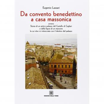 Da convento benedettino a casa massonica ovvero storia di un antico palazzo del Castello di Cagliari e della figura di un massone...