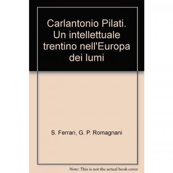 Carlantonio Pilati. Un intellettuale trentino nell'Europa dei lumi
