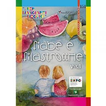 Fiabe e filastrocche «... per mangiart i meglio». Fiabe, Filastrocche e Ricette per educare i bambini alla corretta alimentazione (Vol. 1)