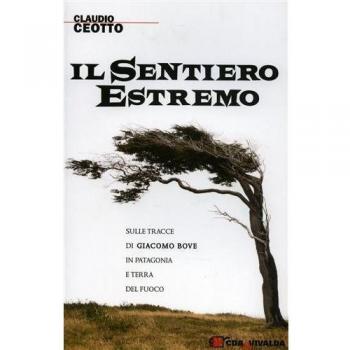Il sentiero estremo. Sulle tracce di Giacomo Bove in Patagonia e Terra del Fuoco