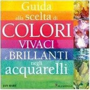 Guida alla scelta di colori vivaci e brillanti negli acquarelli