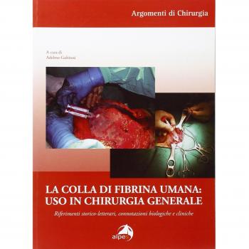 La colla di fibrina umana. Uso in chirurgia generale. Riferimenti storico-letterari, connotazioni biologiche e cliniche