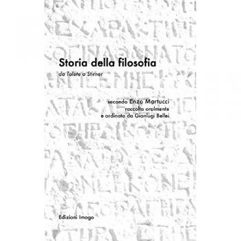 Storia della filosofia da Telete a Stirner. Secondo Enzo Martucci raccolta oralmente e ordinata da Gianluigi Bellei