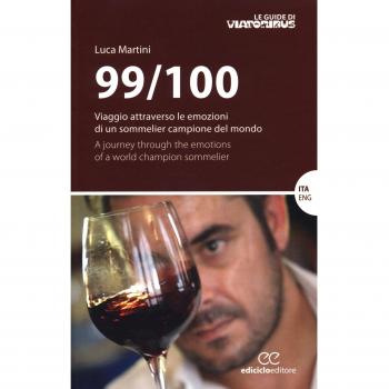 99/100. Viaggio attraverso le emozioni di un sommelier campione del mondo. Ediz. italiana e inglese