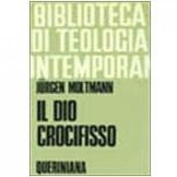 Il Dio crocifisso. La croce di Cristo, fondamento e critica della teologia cristiana