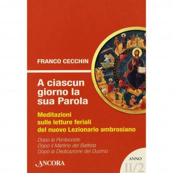 A ciascun giorno la sua Parola. Meditazioni sulle letture feriali del nuovo lezionario ambrosiano. Anno 2 (Vol. 2)