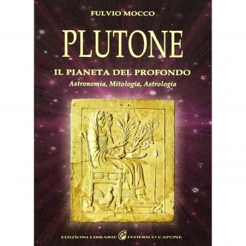 Plutone. Il pianeta del profondo. Astronomia, mitologia, astrologia