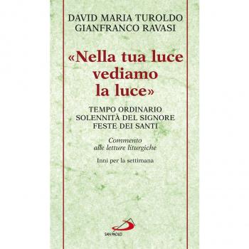 «Nella tua luce vediamo la luce». Tempo ordinario. Solennità del Signore. Feste dei santi. Commento alle letture liturgiche. Inni per la settimana