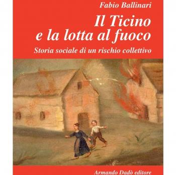 Il Ticino e la lotta al fuoco. Storia sociale di un rischio collettivo (1803-1918)