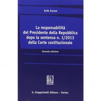 La responsabilità del Presidente della Repubblica dopo la sentenza n. 1/2013 della Corte costituzionale (Vol. 2)