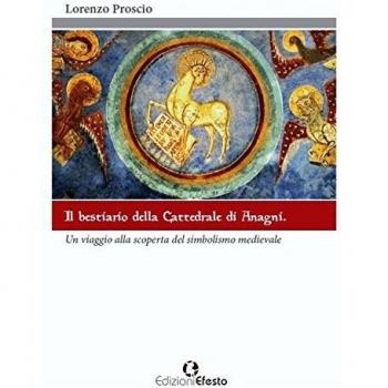 Il bestiario della cattedrale di Anagni. Un viaggio alla scoperta del simbolismo medievale