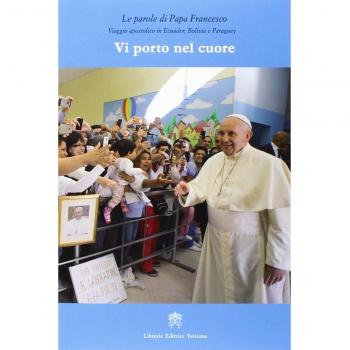 Vi porto nel cuore. Viaggio apostolico in Ecuador, Bolivia e Paraguay