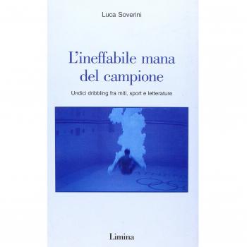 L'ineffabile mana del campione. Undici dribbling fra miti, sport e letterature