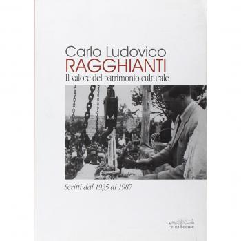 Carlo Ludovico Ragghianti. Il valore del patrimonio culturale. Scritti dal 1935 al 1987