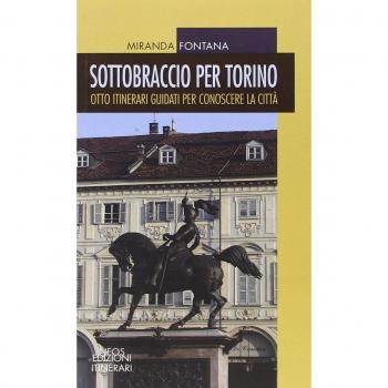 Sottobraccio per Torino. Itinerari guidati per conoscere la città