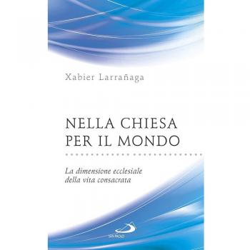 Nella Chiesa per il mondo. La dimensione ecclesiale della vita consacrata