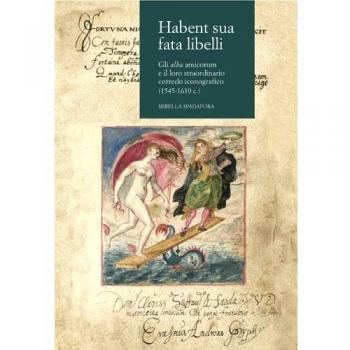 Habent sua fata libelli. Gli alba amicorum e il loro straordinario corredo iconografico (1545-1630 c.)