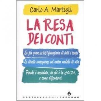 La resa dei conti. La più grave crisi finanziaria di tutti i tempi. Le dirette conseguenze sul nostro modello di vita. Perché è accaduto, di chi è la colpa...