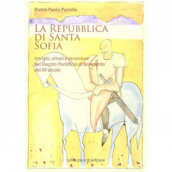 La Repubblica di Santa Sofia. Intrighi, amori, e avventure nel Ducato pontificio di Benevento del XII secolo