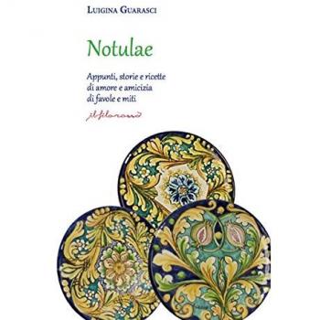 Notulae. Appunti, storie e ricette di amore e amicizia di favole e miti