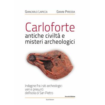 Carloforte, antiche civiltà e misteri archeologici. Indagine fra i siti archeologici veri e presunti dell'isola di San Pietro
