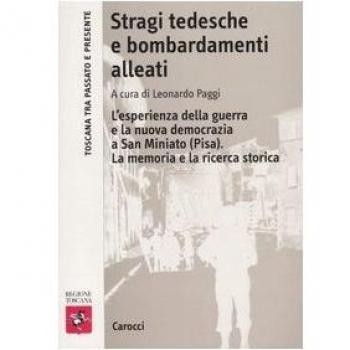 Stragi tedesche e bombardamenti alleati. L'esperienza della guerra e la nuova democrazia a San Miniato (Pisa). La memoria e la ricerca storica