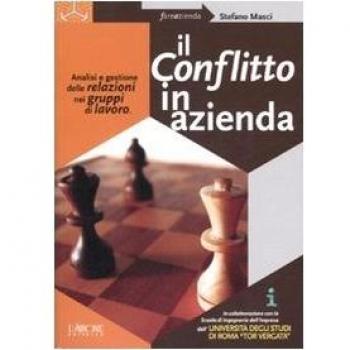 Il conflitto in azienda. Analisi e gestione delle relazioni nei gruppi di lavoro