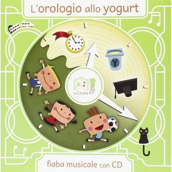 L'orologio allo yogurt. Ediz. illustrata. Con CD Audio