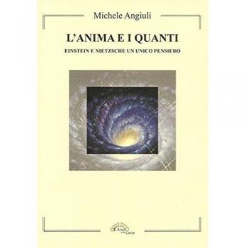 L'anima e i quanti. Einstein e Nietzsche un unico pensiero
