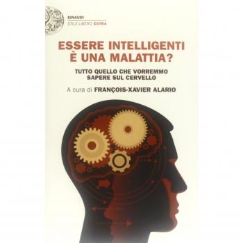 Essere intelligenti è una malattia? Tutto quello che vorremmo sapere sul cervello