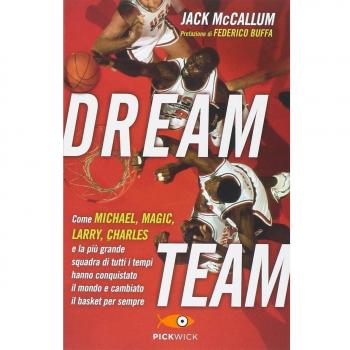 Dream team. Come Michael, Magic, Larry, Charles e la più grande squadra di tutti i tempi hanno conquistato il mondo e cambiato il basket per sempre