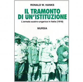 Il tramonto di un'istituzione. L'armata austro-ungarica in Italia (1918)