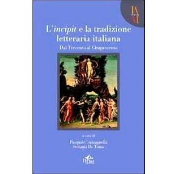L'incipit e la tradizione letteraria. Dal trecento al cinquecento (Vol. 1)
