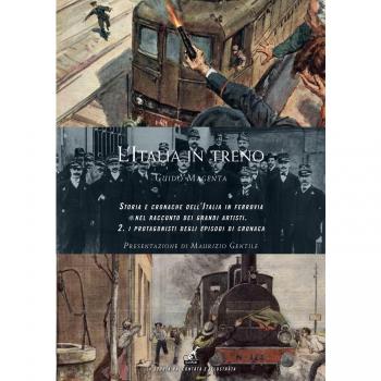 L'Italia in treno. Storia e cronache dell'Italia in ferrovia nel racconto dei grandi artisti. Ediz. a colori. I protagonisti degli episodi di cronaca (Vol. 2)