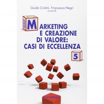 Marketing e creazione di valore. Casi di eccellenza (Vol. 5)