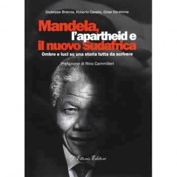 Mandela, l'apartheid e il nuovo Sudafrica. Ombre e luci su una storia tutta da scrivere