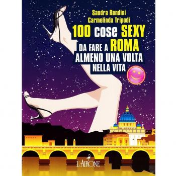 Cento cose sexy da fare a Roma almeno una volta nella vita