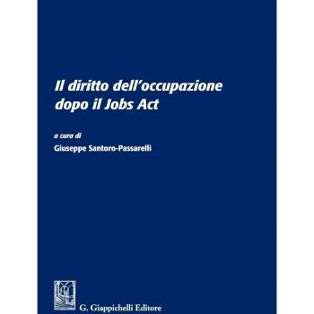 Il diritto dell'occupazione dopo il Jobs Act. Atti del Convegno (Università degli studi Sapienza di Roma, 13 giugno 2016)