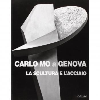 Carlo Mo a Genova. La scultura e l'acciaio. Catalogo della mostra (Genova, 13 aprile-30 giugno 2008)