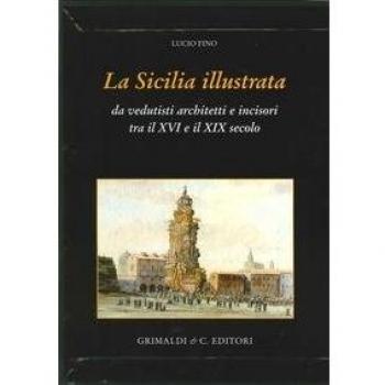 La Sicilia illustrata da vedutisti architetti e incisori tra il XVI e il XIX. Ediz. illustrata