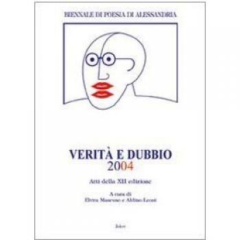 Verità e dubbio. Atti della 12º Biennale di Poesia di Alessandria
