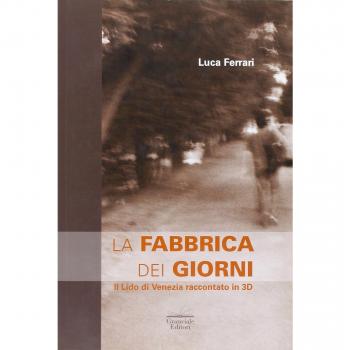 La fabbrica dei giorni. Il Lido di Venezia raccontato in 3D