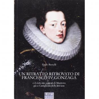 Un ritratto ritrovato di Francesco IV Gonzaga e il ciclo dei signori di Mantova già a Castiglione delle Stiviere