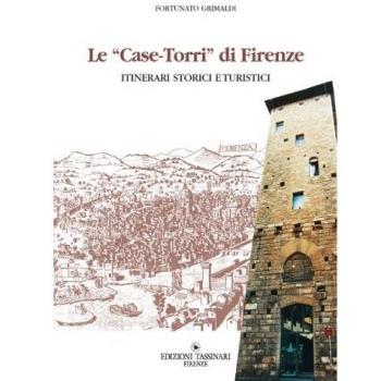 Case torri di Firenze. Itinerari turistici storici