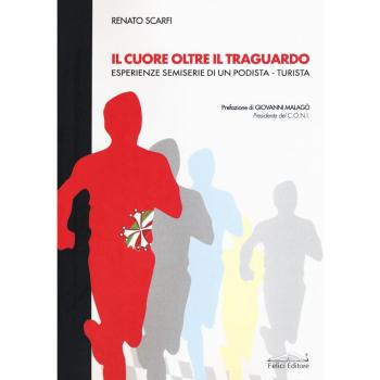 Il cuore oltre il traguardo. Esperienze semiserie di un po...