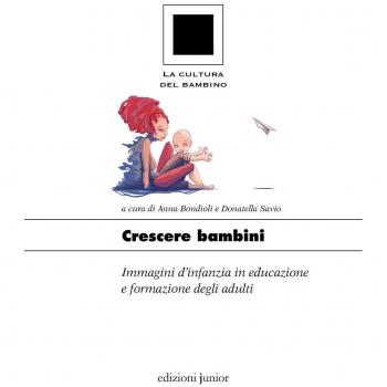 Crescere bambini. Immagini d’infanzia in educazione e formazione degli adulti