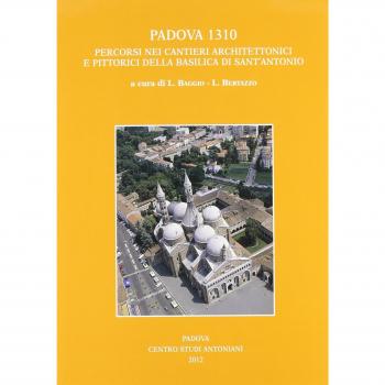 Padova 1310. Percorsi nei cantieri architettonici e pittorici della basilica di Sant'Antonio