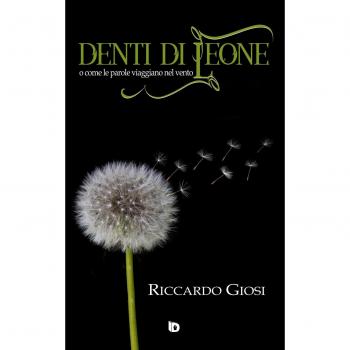 Denti di leone (o come le parole viaggiano nel vento)