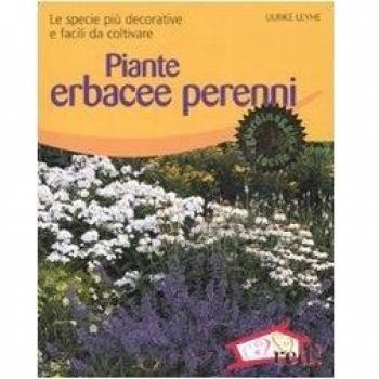 Piante erbacee perenni. Le specie più decorative e facili da coltivare. Ediz. illustrata