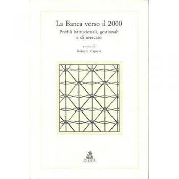 La banca verso il 2000. Profili istituzionali, gestionali e di mercato